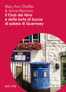 Il club del libro e della torta di bucce di patata di Guernsey - Mary Ann Shaffer,Annie Barrows - copertina