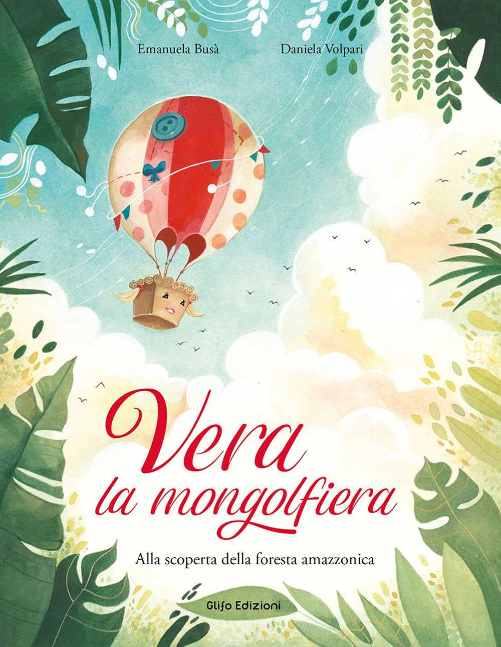 Image of Vera la mongolfiera. Alla scoperta della foresta amazzonica. Ediz. illustrata