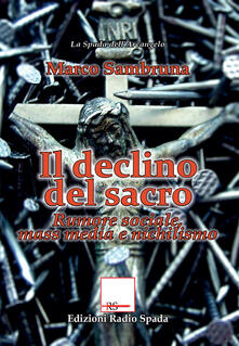 Il declino del sacro. Rumore sociale, mass media e nichilismo.pdf