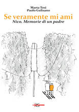 Libro Se veramente mi ami. Nico. Memorie di un padre Paolo Gulisano Marta Tosi