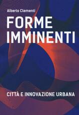 Libro Forme imminenti. Città e innovazione urbana Alberto Clementi