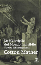 Libro Le meraviglie del mondo invisibile. Trattato sulla stregoneria Cotton Mather