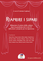 Riaprire i sipari. Rilanciare il settore della cultura dopo la pandemia da Covid-19: riflessioni e proposte per la ripartenza