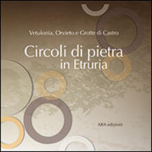 Circoli di pietra in Etruria. Vetulonia, Orvieto e Grotte di Castro.pdf