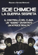 Libro Scie chimiche: la guerra segreta. Il controllo del clima. Un «sogno» diventato un'atroce realtà Antonio Marcianò Rosario Marcianò