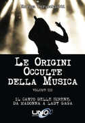 Libro Le origini occulte della musica. Vol. 3: Il canto delle sirene. Da Madonna a Lady Gaga. Enrica Perucchietti