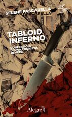 Libro Tabloid Inferno. Confessioni di una cronista di nera Selene Pascarella
