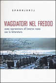 Libro Viaggiatori nel freddo. Come sopravvivere all'inverno russo con la letteratura Sparajurij