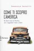 Libro Come ti scopro l'America. Da Sant Louis al Pacifico con i leggendari Lewis e Clark Emanuela Crosetti