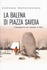 Libro La balena di piazza Savoia. L'immaginario che avevamo in dote Leopoldo Santovincenzo