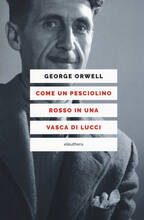Libro Come un pesciolino rosso in una vasca di lucci George Orwell