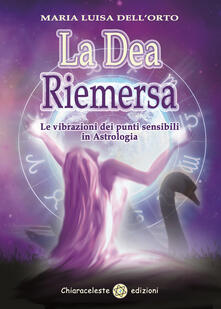 La dea riemersa. Le vibrazioni dei punti sensibili in astrologia.pdf