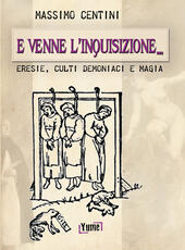 Libro E venne l'inquisizione... Eresie, culti demoniaci e magia Massimo Centini