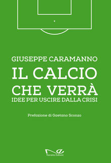 Il calcio che verrà. Idee per uscire dalla crisi. Ediz. illustrata.pdf