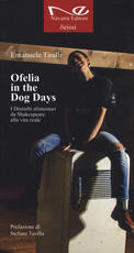 Libro Ofelia in the dog days. I disturbi alimentari da Shakespeare alla vita reale Emanuele Tirelli