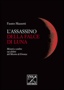 L assassino della falce di luna. Misteri e ombre sui delitti del mostro di Firenze.pdf
