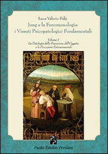Jung e la fenomenologia. I vissuti psicopatologici fondamentali. Vol. 1: La patologia della percezione delloggetto..pdf