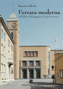 Ferrara moderna nellalbum dellingegnere Carlo Savonuzzi. Ediz. illustrata.pdf