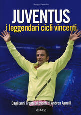 Libro Juventus. I leggendari cicli vincenti. Dagli anni Trenta ai trionfi di Andrea Agnelli Roberto Pandolfini