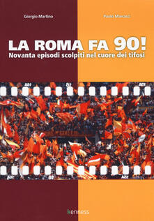 La Roma fa 90! Novanta episodi scolpiti nel cuore dei tifosi.pdf