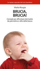 Libro Brucia, brucia! Consigli per affrontare dermatite da pannolino e afte della bocca Vitalia Murgia