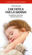 Libro Che fatica far la nanna! Consigli per affrontare i disturbi del sonno Vitalia Murgia
