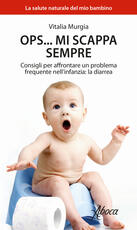 Libro Ops... mi scappa sempre. Consigli per affrontare un problema frequente nell'infanzia: la diarrea Vitalia Murgia