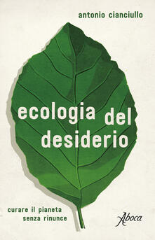 Ecologia del desiderio. Curare il pianeta senza rinunce.pdf