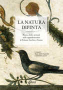 Libro La natura dipinta. Piante, fiori e animali nelle rappresentazioni di Palazzo Vecchio a Firenze. Ediz. a colori