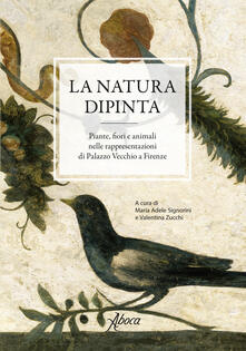 La natura dipinta. Piante, fiori e animali nelle rappresentazioni di Palazzo Vecchio a Firenze. Ediz. a colori.pdf