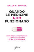 Libro Quando le medicine non funzionano. Come rischiamo di perdere la battaglia contro le malattie infettive Sally C. Davies