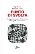 Libro Punto di svolta. Ecologia, tecnologia e diritto privato. Dal capitale ai beni comuni Ugo Mattei Alessandra Quarta