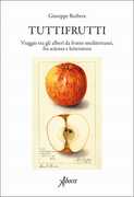 Libro Tuttifrutti. Viaggio tra gli alberi da frutto mediterranei, fra scienza e letteratura. Ediz. a colori Giuseppe Barbera