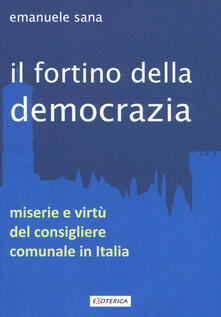 Il fortino della democrazia. Miserie e virtù del consigliere comunale in Italia.pdf