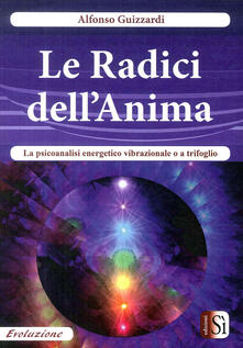 Le radici dellanima. La psicoanalisi energetico vibrazionale o a trifoglio.pdf