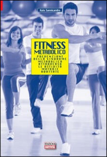 Fitness metabolico. Prevenzione della sindrome metabolica attraverso le attività motorie adattate.pdf
