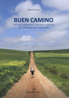 Buen camino. Percorsi, emozioni e incontri sulla via per Santiago de Compostela.pdf