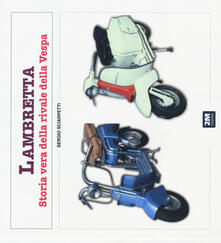 Lambretta. Storia vera della rivale della Vespa. Ediz. illustrata.pdf