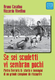Se sei scudetti vi sembrano pochi. Pietro Ferraris II: storia e immagini di un grande campione da riscoprire.pdf