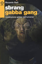 Libro Sbrang gabba gang! Ricostruzione gabber dell'universo Riccardo Balli