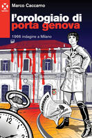 L' orologiaio di Porta Genova. 1966 indagine a Milano