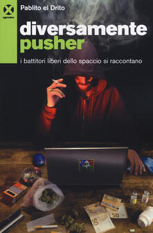 Diversamente pusher. I battitori liberi dello spaccio si raccontano.pdf