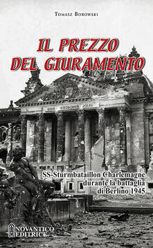 Il prezzo del giuramento. SS-Sturmbataillon Charlemagne durante la battaglia di Berlino 1945.pdf