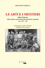 Libro Le arti e i mestieri. Edili a Palermo. Dalle antiche corporazioni alle maestranze comunali secc. XIV-XX Francesco Teriaca