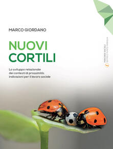 Nuovi cortili. Lo sviluppo relazionale dei contesti di prossimità: indicazioni per il lavoro sociale.pdf