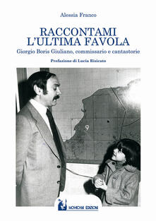 Raccontami lultima favola. Giorgio Boris Giuliano, commissario e cantastorie.pdf