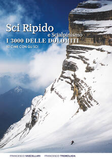 Sci ripido e scialpinismo. I 3000 delle Dolomiti. 50 cime con gli sci.pdf