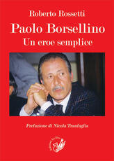 Libro Paolo Borsellino. Un eroe semplice Roberto Rossetti