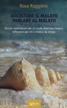 Ascoltare il malato parlare al malato. Piccolo vademecum per chi vuole diventare medico. Riflessioni per chi è medico da tempo.pdf