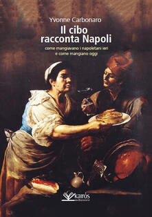 Il cibo racconta Napoli. Lalimentazione dei napoletani attraverso i secoli fino ad oggi.pdf